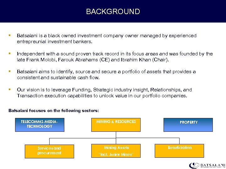 BACKGROUND § Batsalani is a black owned investment company owner managed by experienced entrepreunial