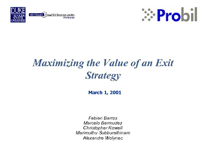 Maximizing the Value of an Exit Strategy March 1, 2001 Fabian Barros Marcelo Bermudez