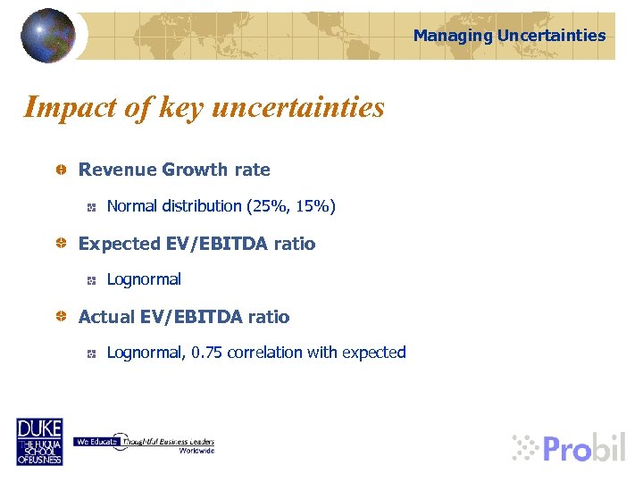 Managing Uncertainties Impact of key uncertainties Revenue Growth rate Normal distribution (25%, 15%) Expected