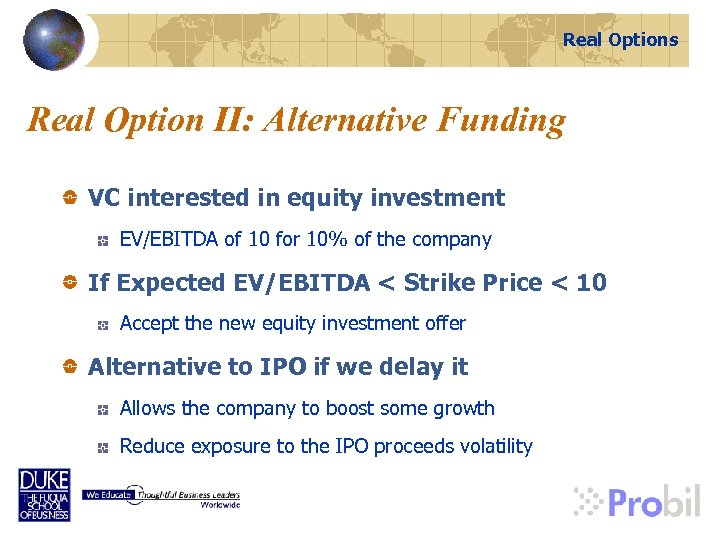 Real Options Real Option II: Alternative Funding VC interested in equity investment EV/EBITDA of