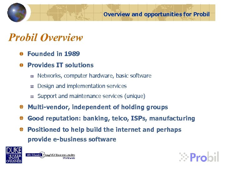 Overview and opportunities for Probil Overview Founded in 1989 Provides IT solutions Networks, computer
