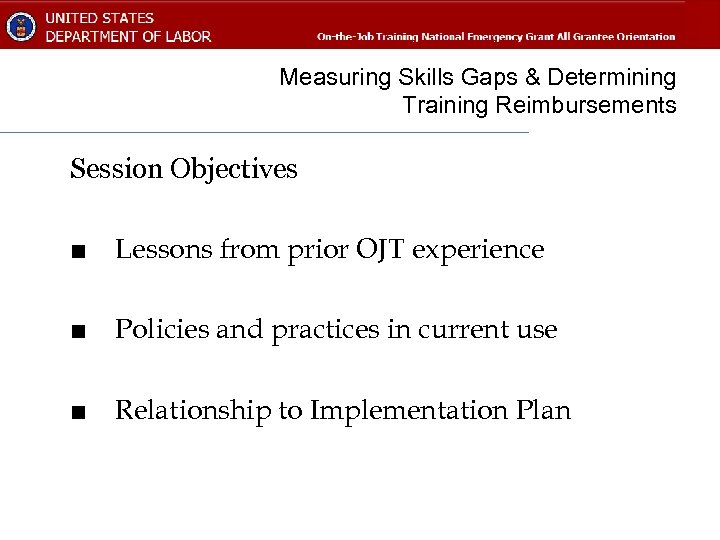 Measuring Skills Gaps & Determining Training Reimbursements Session Objectives ■ Lessons from prior OJT