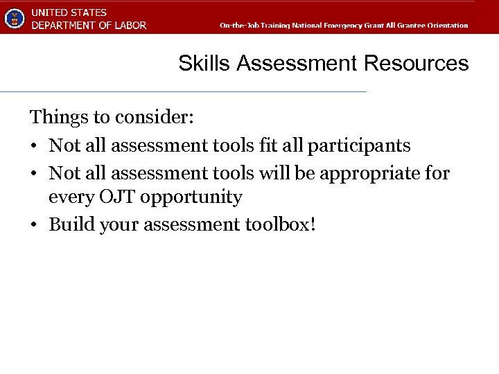 Skills Assessment Resources Things to consider: • Not all assessment tools fit all participants