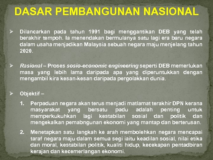 DASAR PEMBANGUNAN NASIONAL Ø Dilancarkan pada tahun 1991 bagi menggantikan DEB yang telah berakhir