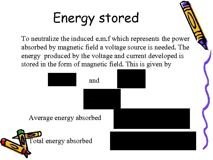 Energy stored To neutralize the induced e. m. f which represents the power absorbed