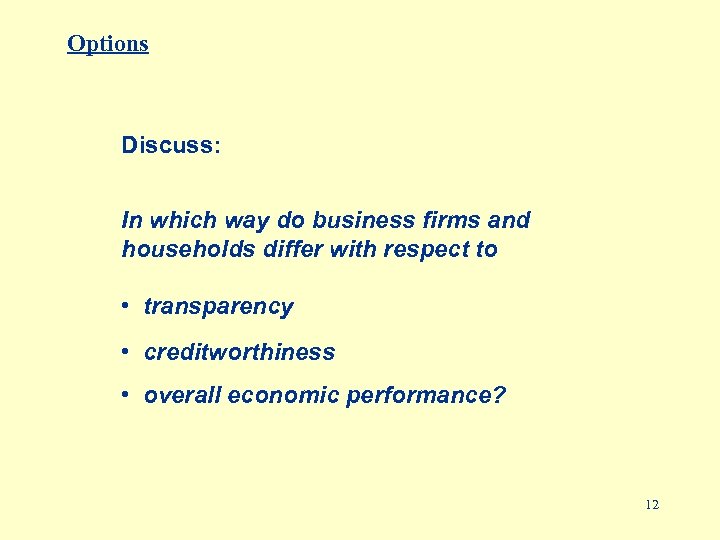 Options Discuss: In which way do business firms and households differ with respect to