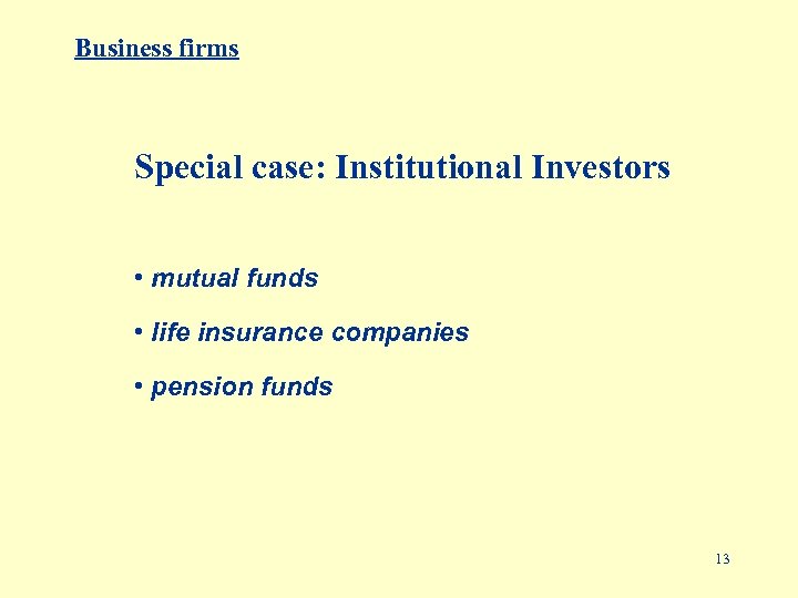 Business firms Special case: Institutional Investors • mutual funds • life insurance companies •