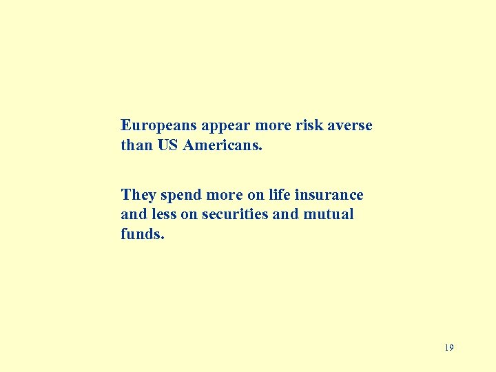 Europeans appear more risk averse than US Americans. They spend more on life insurance