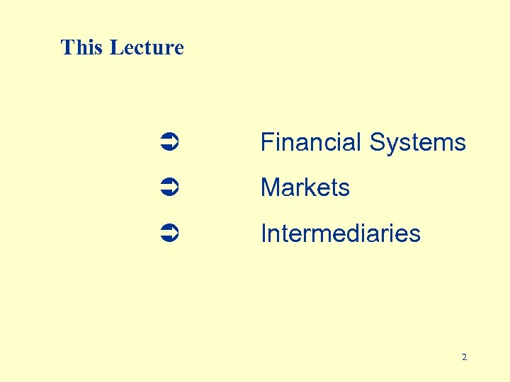 This Lecture Ü Financial Systems Ü Markets Ü Intermediaries 2 