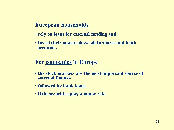 European households • rely on loans for external funding and • invest their money