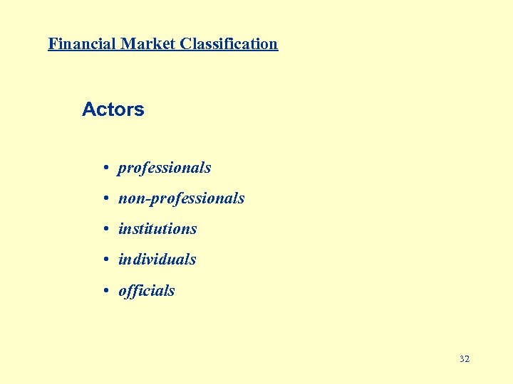 Financial Market Classification Actors • professionals • non-professionals • institutions • individuals • officials