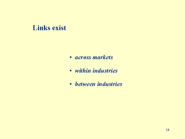 Links exist • across markets • within industries • between industries 38 