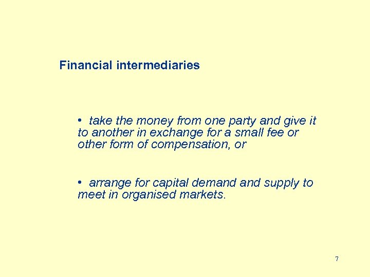 Financial intermediaries • take the money from one party and give it to another