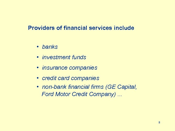 Providers of financial services include • banks • investment funds • insurance companies •