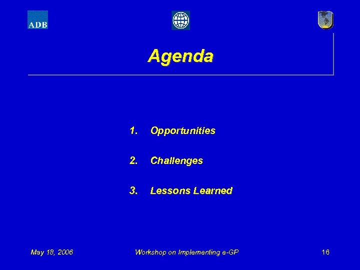 Agenda 1. 2. Challenges 3. May 18, 2006 Opportunities Lessons Learned Workshop on Implementing