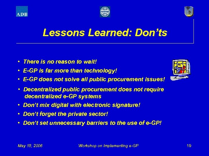 Lessons Learned: Don’ts • • • There is no reason to wait! E-GP is