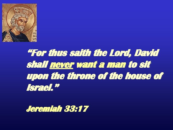 “For thus saith the Lord, David shall never want a man to sit upon