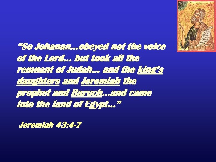 “So Johanan…obeyed not the voice of the Lord… but took all the remnant of