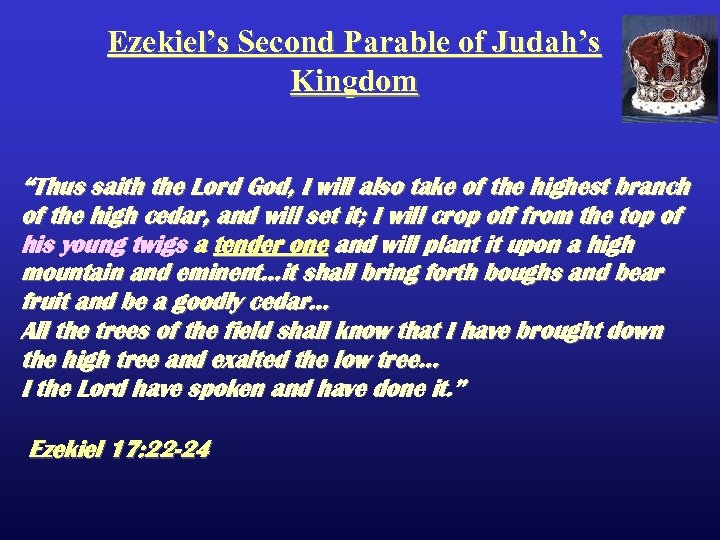 Ezekiel’s Second Parable of Judah’s Kingdom “Thus saith the Lord God, I will also