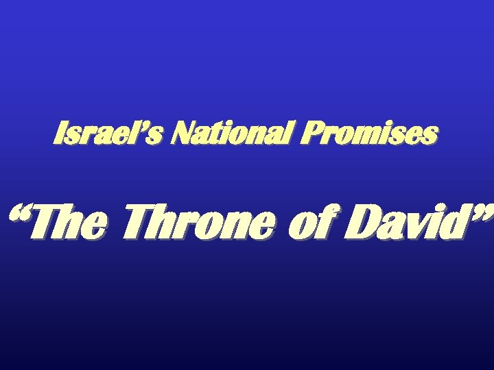 Israel’s National Promises “The Throne of David” 