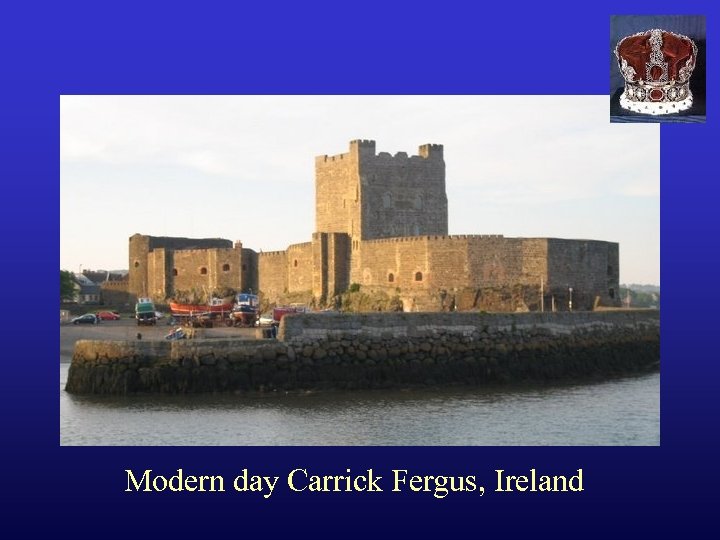 Modern day Carrick Fergus, Ireland 