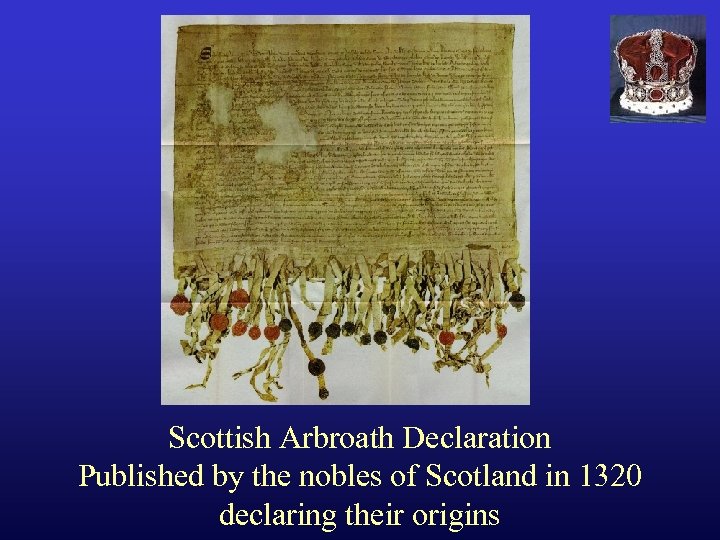 Scottish Arbroath Declaration Published by the nobles of Scotland in 1320 declaring their origins