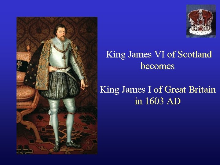 King James VI of Scotland becomes King James I of Great Britain in 1603