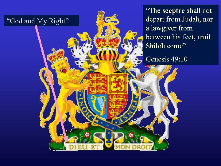 “God and My Right” “The sceptre shall not depart from Judah, nor a lawgiver