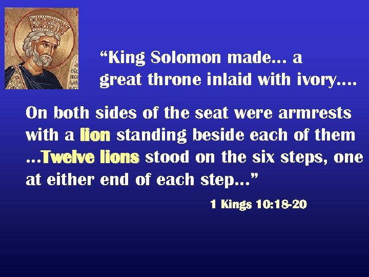 “King Solomon made… a great throne inlaid with ivory…. On both sides of the
