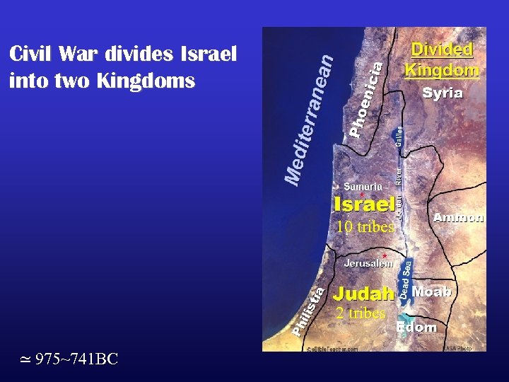 Civil War divides Israel into two Kingdoms 10 tribes 2 tribes ≃ 975~741 BC