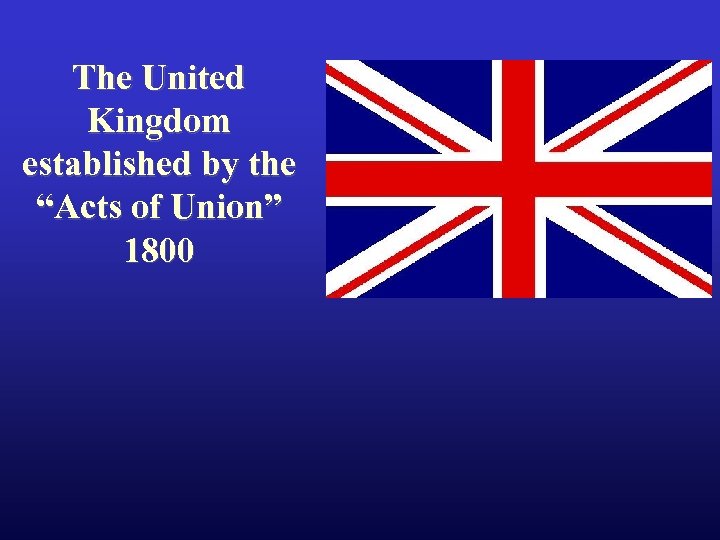 The United Kingdom established by the “Acts of Union” 1800 