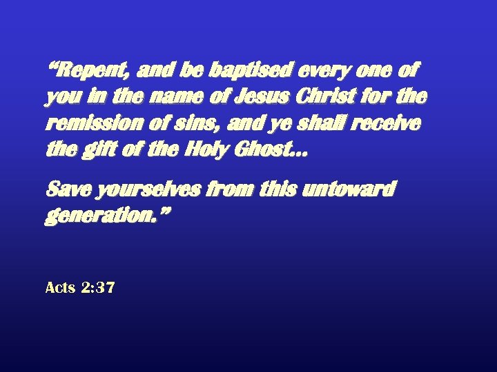 “Repent, and be baptised every one of you in the name of Jesus Christ