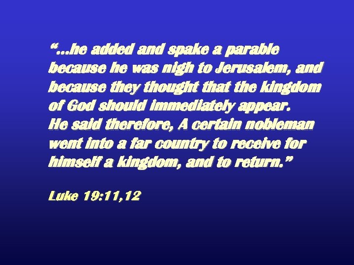 “…he added and spake a parable because he was nigh to Jerusalem, and because