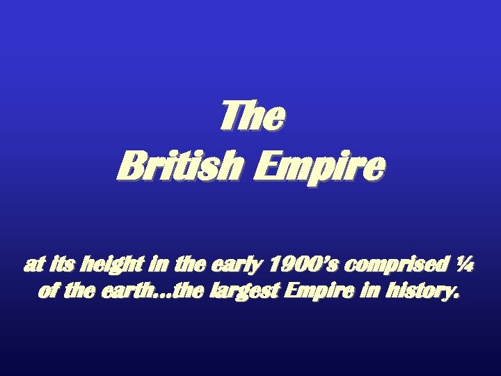 The British Empire at its height in the early 1900’s comprised ¼ of the