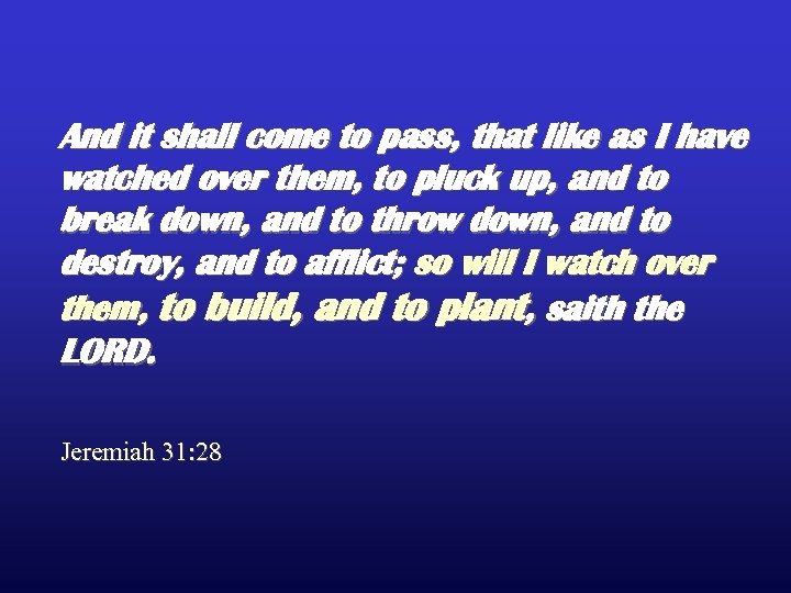 And it shall come to pass, that like as I have watched over them,