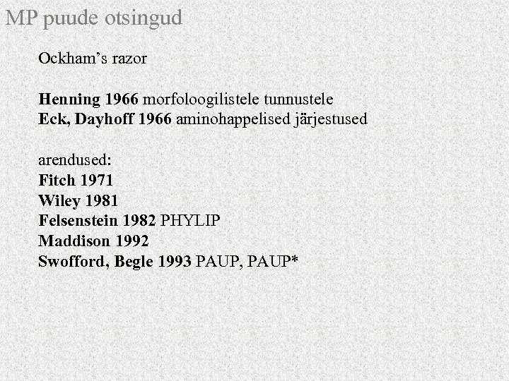 MP puude otsingud Ockham’s razor Henning 1966 morfoloogilistele tunnustele Eck, Dayhoff 1966 aminohappelised järjestused