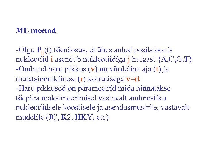 ML meetod -Olgu Pij(t) tõenäosus, et ühes antud positsioonis nukleotiid i asendub nukleotiidiga j