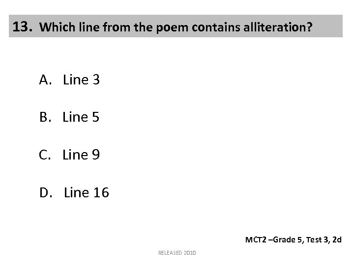 13. Which line from the poem contains alliteration? A. Line 3 B. Line 5