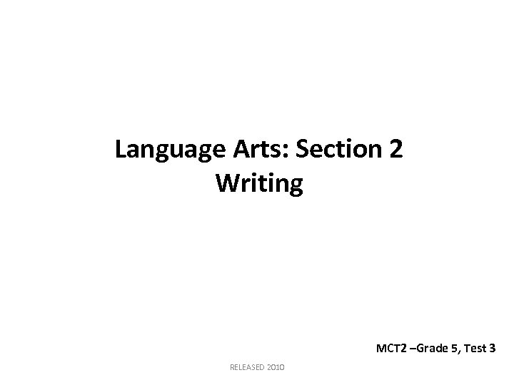 Language Arts: Section 2 Writing MCT 2 –Grade 5, Test 3 RELEASED 2010 