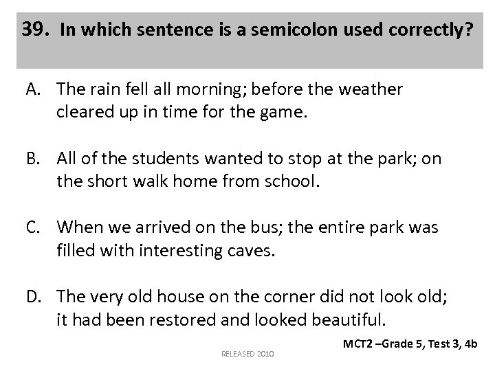 39. In which sentence is a semicolon used correctly? A. The rain fell all