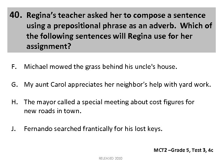 40. Regina’s teacher asked her to compose a sentence using a prepositional phrase as