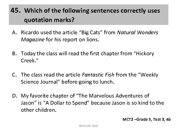 45. Which of the following sentences correctly uses quotation marks? A. Ricardo used the