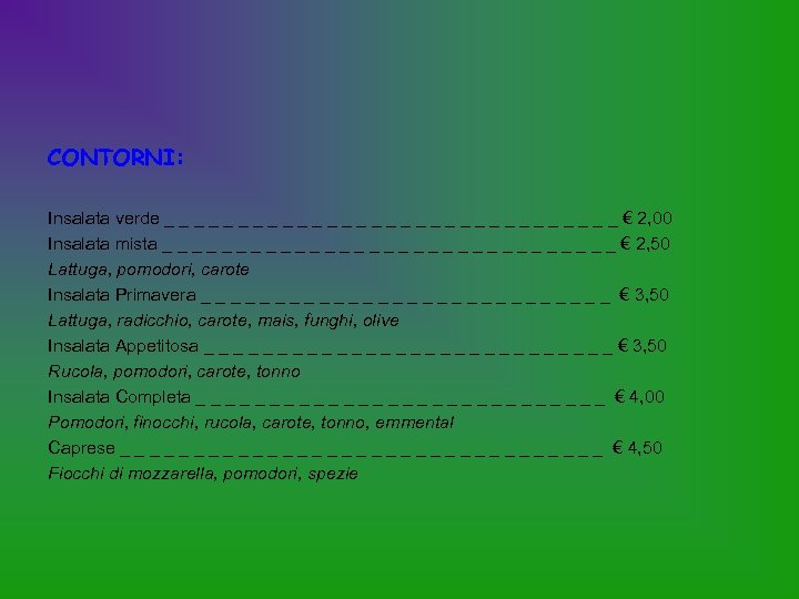 CONTORNI: Insalata verde _ _ _ _ _ _ _ _ € 2, 00