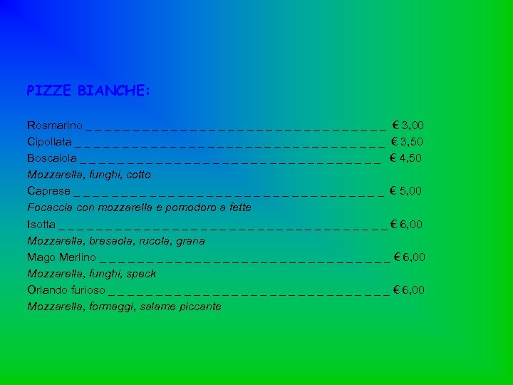 PIZZE BIANCHE: Rosmarino _ _ _ _ _ _ _ _ € 3, 00