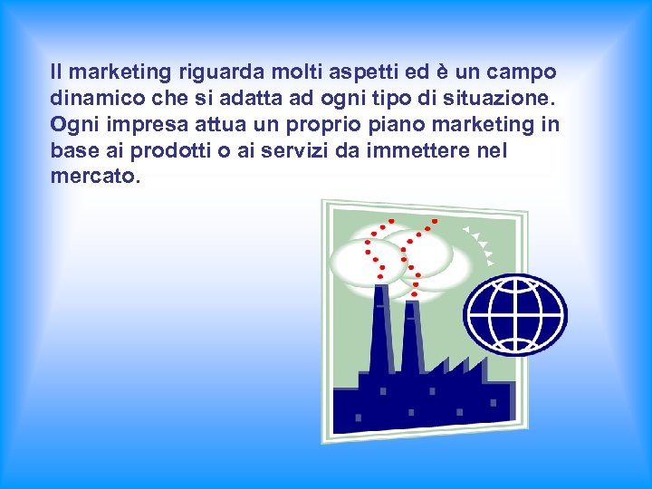 Il marketing riguarda molti aspetti ed è un campo dinamico che si adatta ad