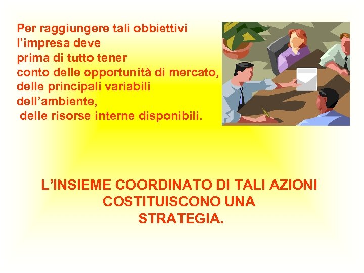 Per raggiungere tali obbiettivi l’impresa deve prima di tutto tener conto delle opportunità di