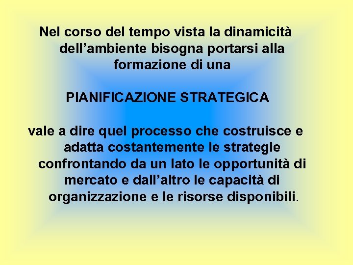 Nel corso del tempo vista la dinamicità dell’ambiente bisogna portarsi alla formazione di una