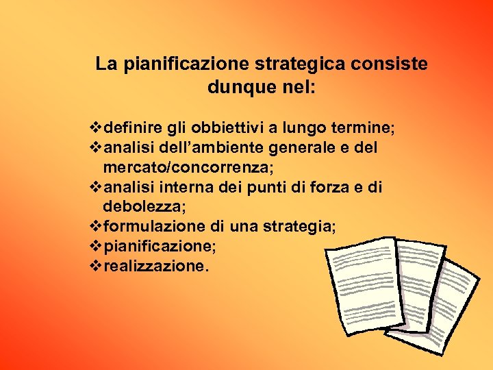 La pianificazione strategica consiste dunque nel: vdefinire gli obbiettivi a lungo termine; vanalisi dell’ambiente