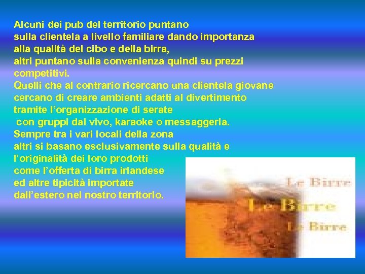 Alcuni dei pub del territorio puntano sulla clientela a livello familiare dando importanza alla