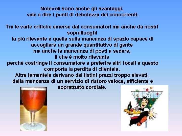 Notevoli sono anche gli svantaggi, vale a dire i punti di debolezza dei concorrenti.